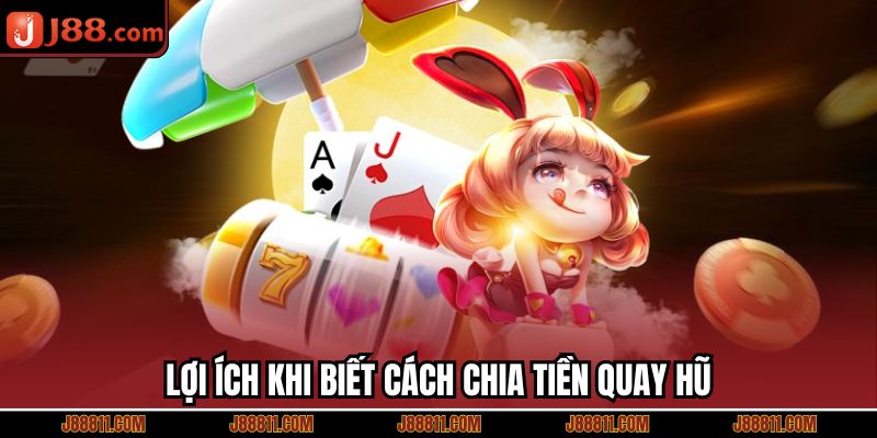 Lợi ích khi biết cách chia tiền quay hũ